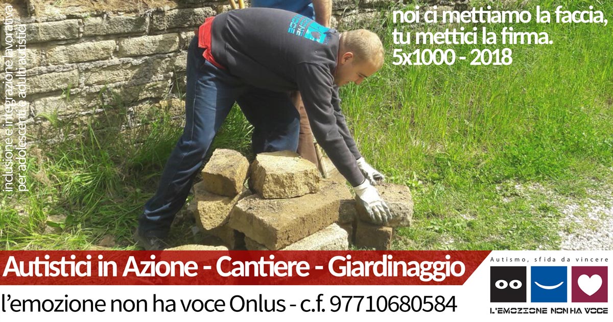 l'emozione non ha voce Onlus | Autistici in Azione - Cantiere - Giardinaggio | 5x1000 2018