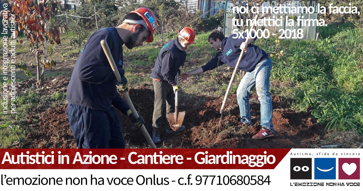 l'emozione non ha voce Onlus | Autistici in Azione - Cantiere - Giardinaggio | 5x1000 2018