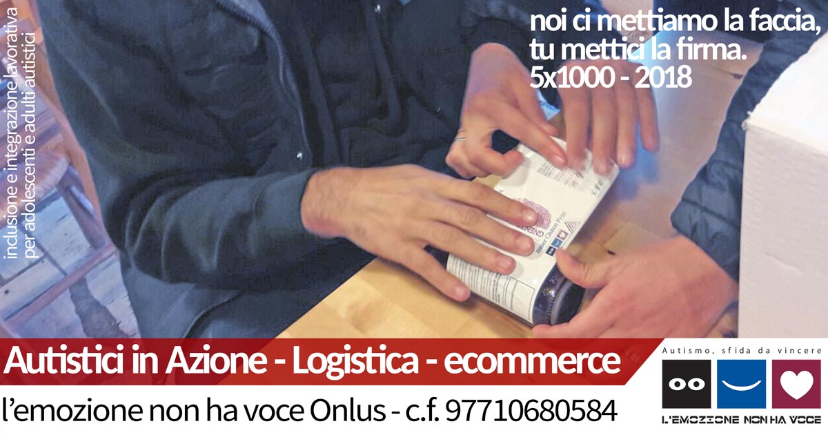 l'emozione non ha voce Onlus | Autistici in Azione - Logistica - ecommerce | 5x1000 2018